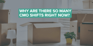 Why are there so many CMO shifts right now?