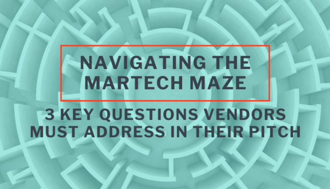 Navigating the Martech Maze: 3 Key Questions Vendors Must Address in Their Pitch