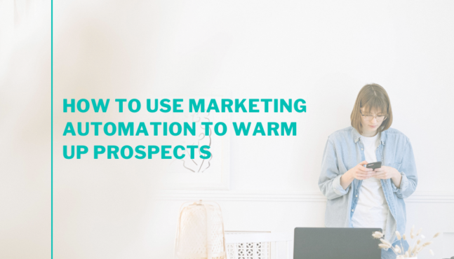 How to Use Marketing Automation to Warm Up Prospects