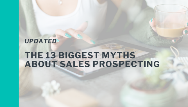 Updated: The 13 Biggest Myths About Sales Prospecting