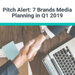 pitch alert: 7 brands planning in q1 2019