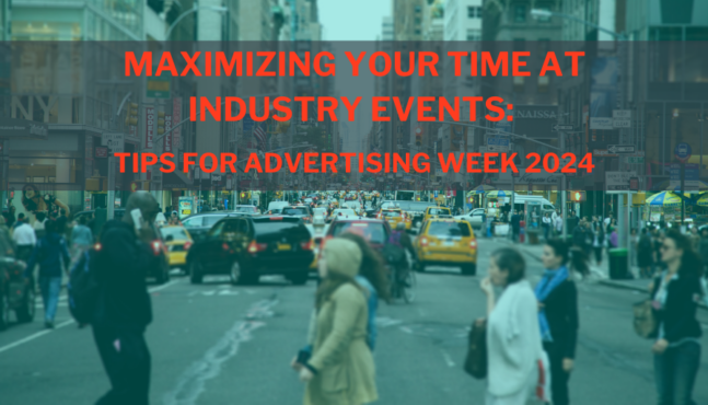 Maximizing Your Time at Industry Events: Tips for Advertising Week 2024