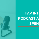 Tap into Podcast Ad Spend