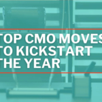 Top CMO Moves to Kickstart This Year